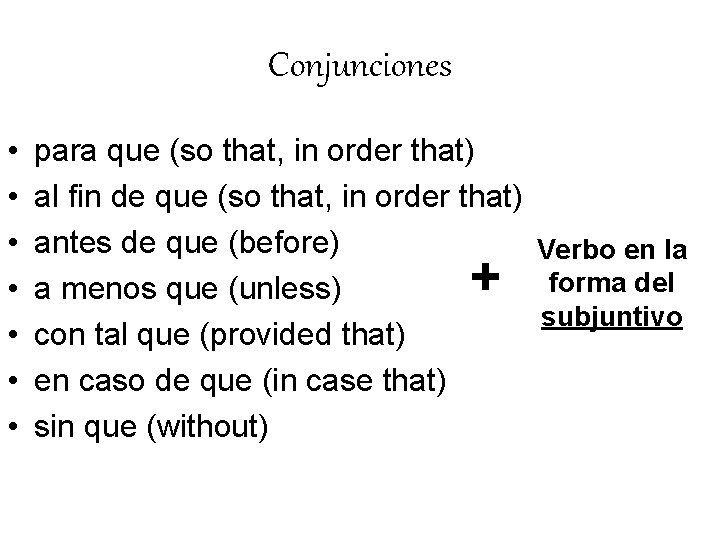 Conjunciones • • para que (so that, in order that) al fin de que