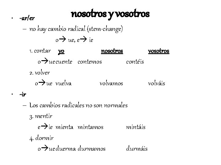 nosotros y vosotros • -ar/er – no hay cambio radical (stem-change) o ue, e