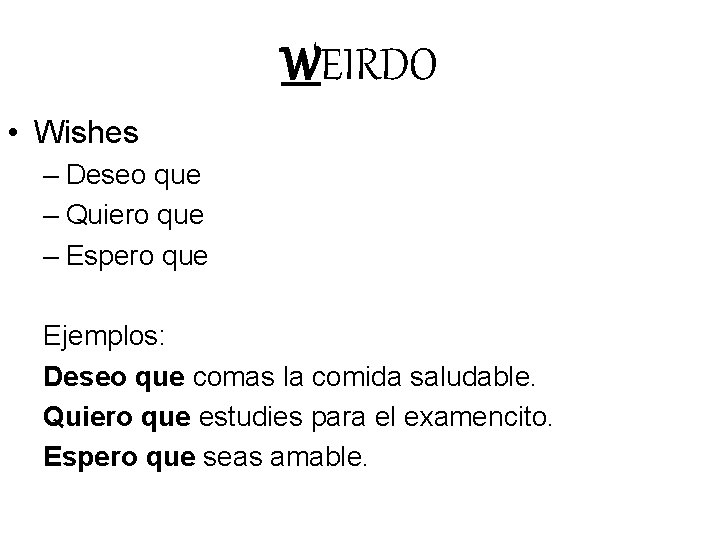 WEIRDO • Wishes – Deseo que – Quiero que – Espero que Ejemplos: Deseo