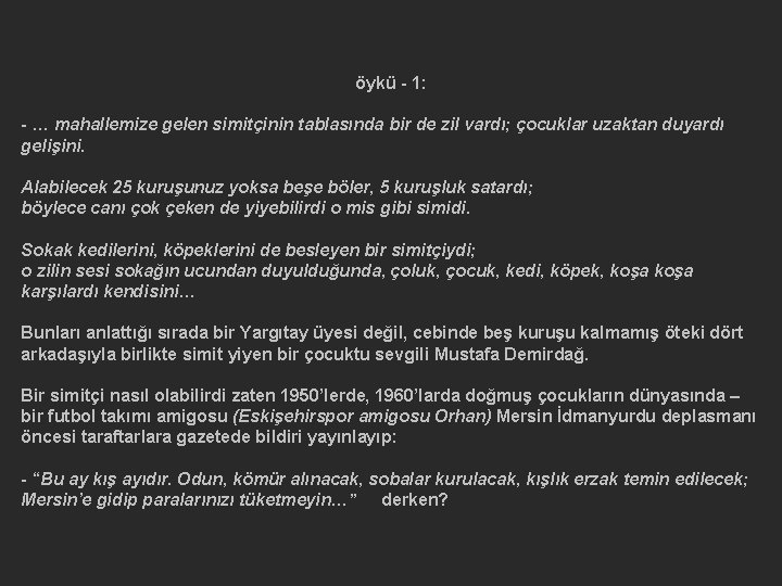 öykü - 1: - … mahallemize gelen simitçinin tablasında bir de zil vardı; çocuklar