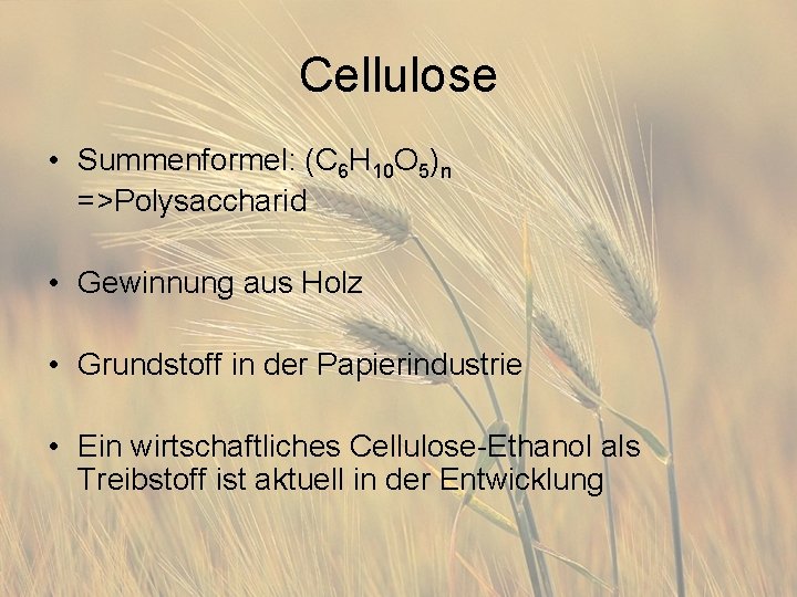 Cellulose • Summenformel: (C 6 H 10 O 5)n =>Polysaccharid • Gewinnung aus Holz
