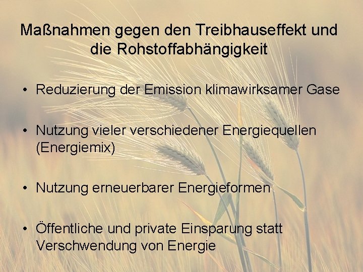 Maßnahmen gegen den Treibhauseffekt und die Rohstoffabhängigkeit • Reduzierung der Emission klimawirksamer Gase •