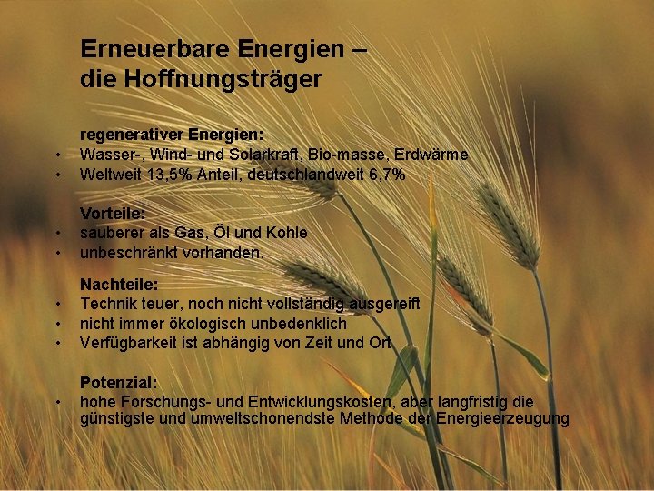 Erneuerbare Energien – die Hoffnungsträger • • regenerativer Energien: Wasser-, Wind- und Solarkraft, Bio-masse,