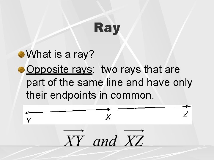 Ray What is a ray? Opposite rays: two rays that are part of the