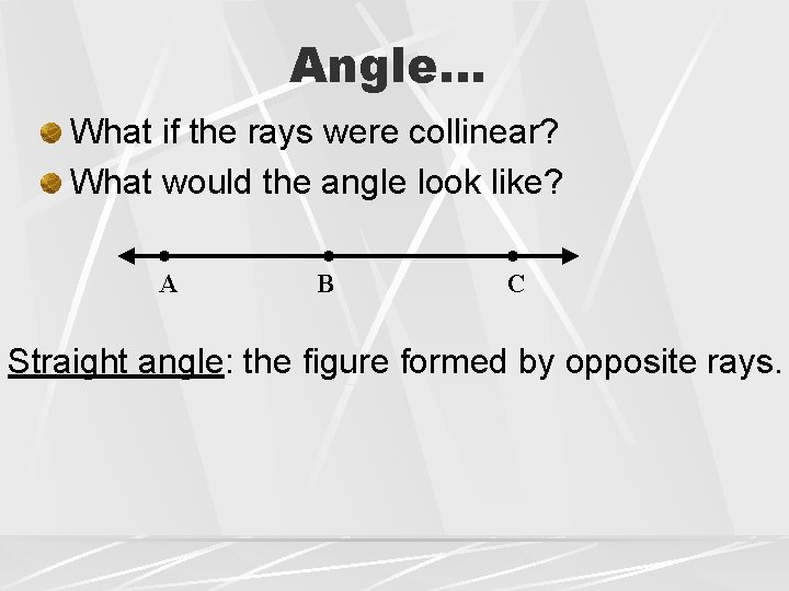 Angle… What if the rays were collinear? What would the angle look like? A