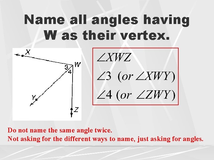 Name all angles having W as their vertex. Do not name the same angle
