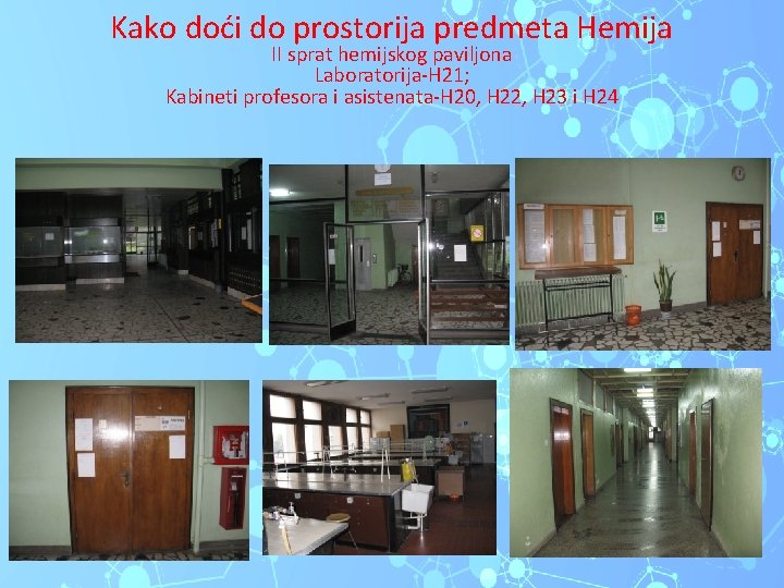 Kako doći do prostorija predmeta Hemija II sprat hemijskog paviljona Laboratorija-H 21; Kabineti profesora