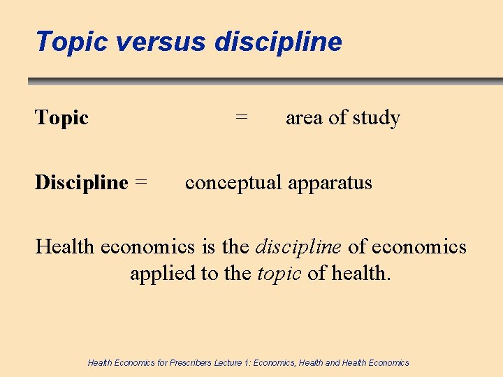 Topic versus discipline Topic Discipline = = area of study conceptual apparatus Health economics