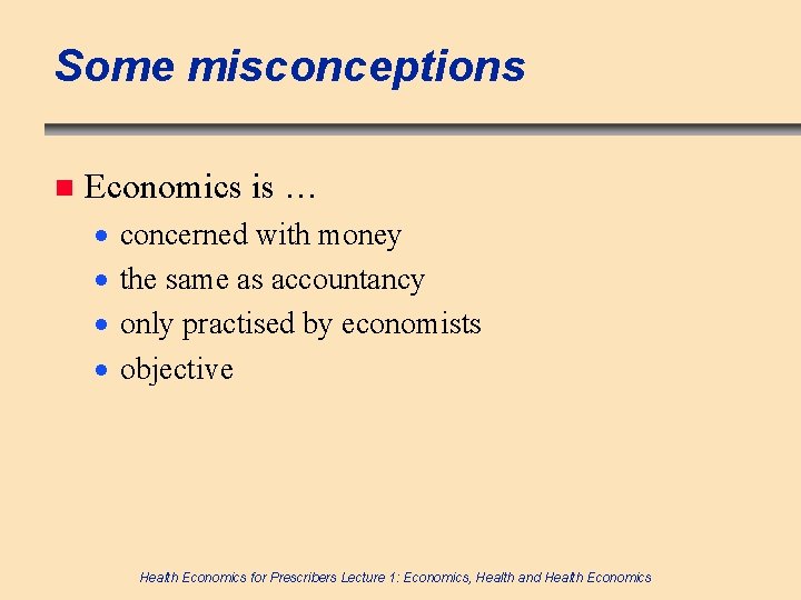 Some misconceptions n Economics is … · · concerned with money the same as