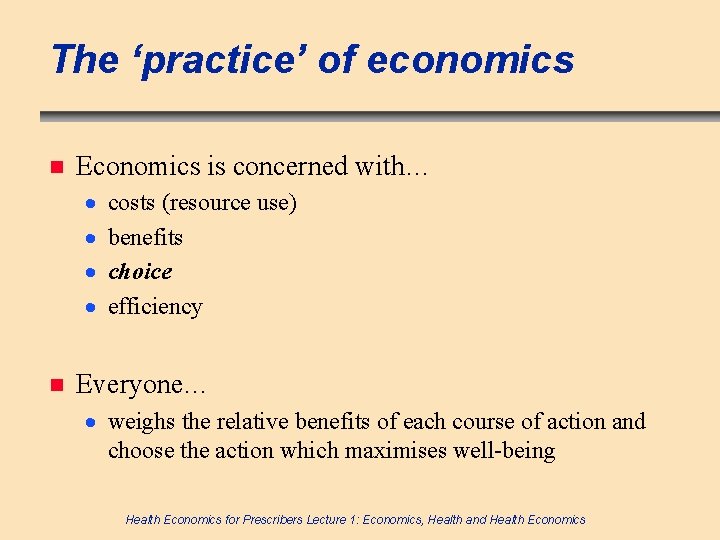 The ‘practice’ of economics n Economics is concerned with… · · n costs (resource