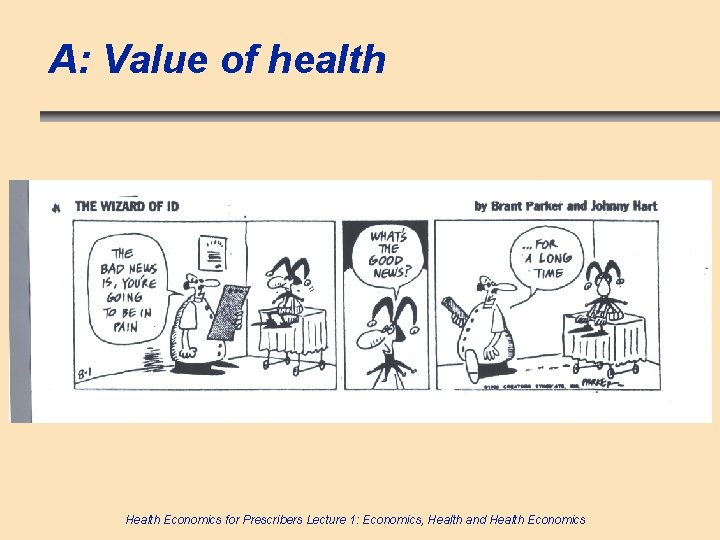 A: Value of health Health Economics for Prescribers Lecture 1: Economics, Health and Health