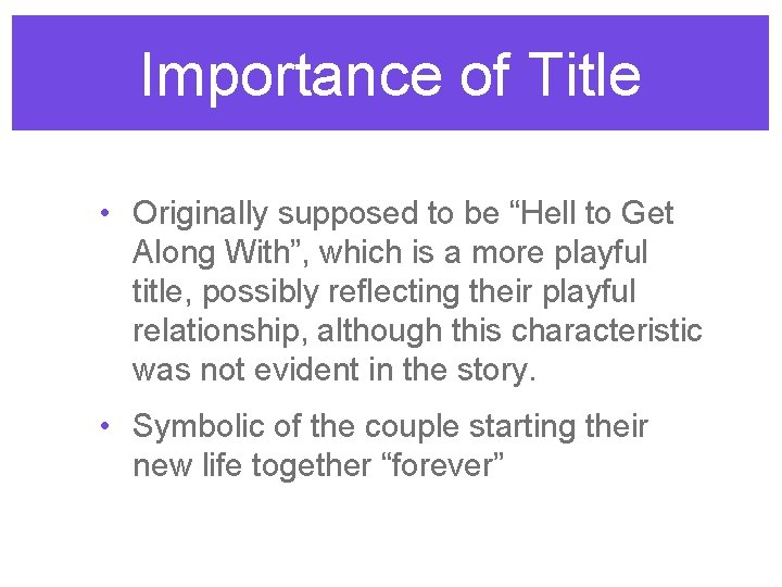 Importance of Title • Originally supposed to be “Hell to Get Along With”, which
