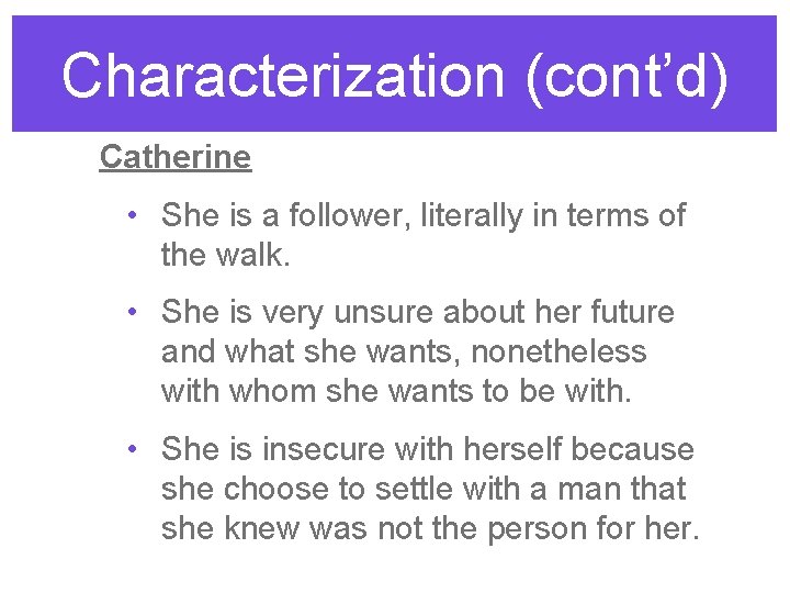 Characterization (cont’d) Catherine • She is a follower, literally in terms of the walk.