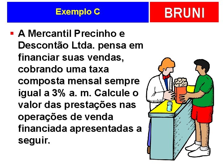 Exemplo C § A Mercantil Precinho e Descontão Ltda. pensa em financiar suas vendas,