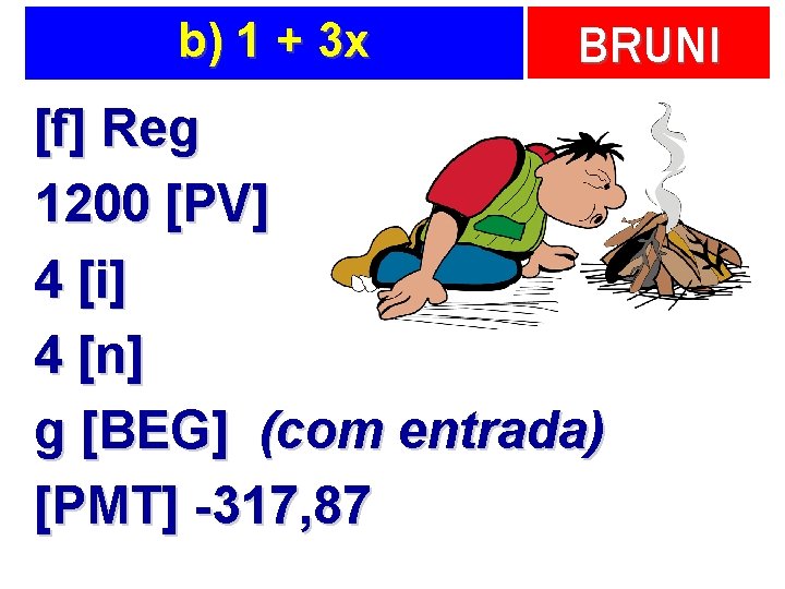 b) 1 + 3 x BRUNI [f] Reg 1200 [PV] 4 [i] 4 [n]