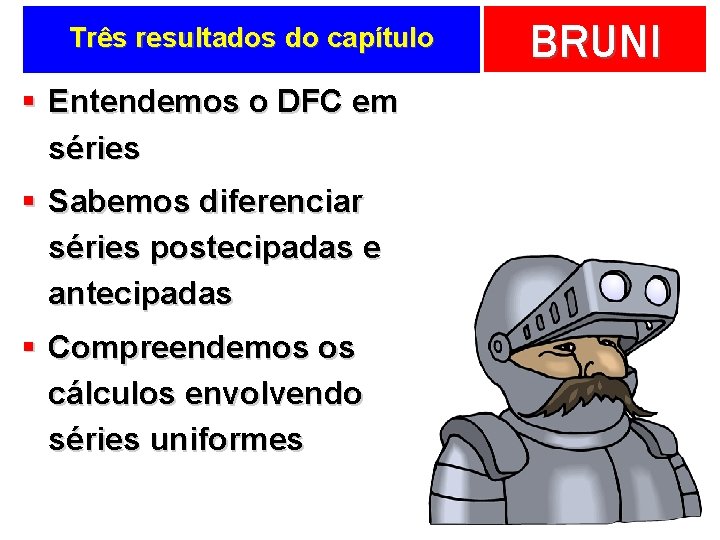 Três resultados do capítulo § Entendemos o DFC em séries § Sabemos diferenciar séries