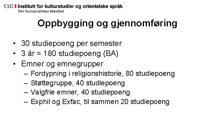 Oppbygging og gjennomføring • 30 studiepoeng per semester • 3 år = 180 studiepoeng