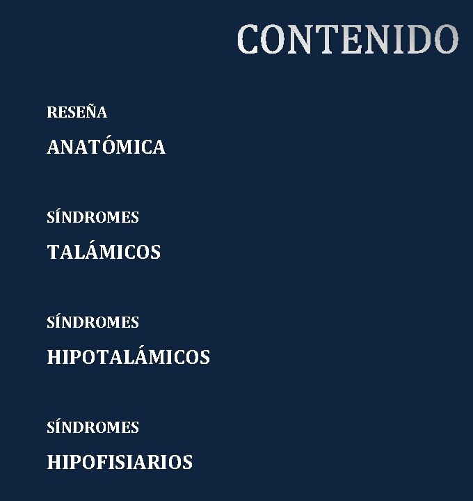 CONTENIDO RESEÑA ANATÓMICA SÍNDROMES TALÁMICOS SÍNDROMES HIPOFISIARIOS 