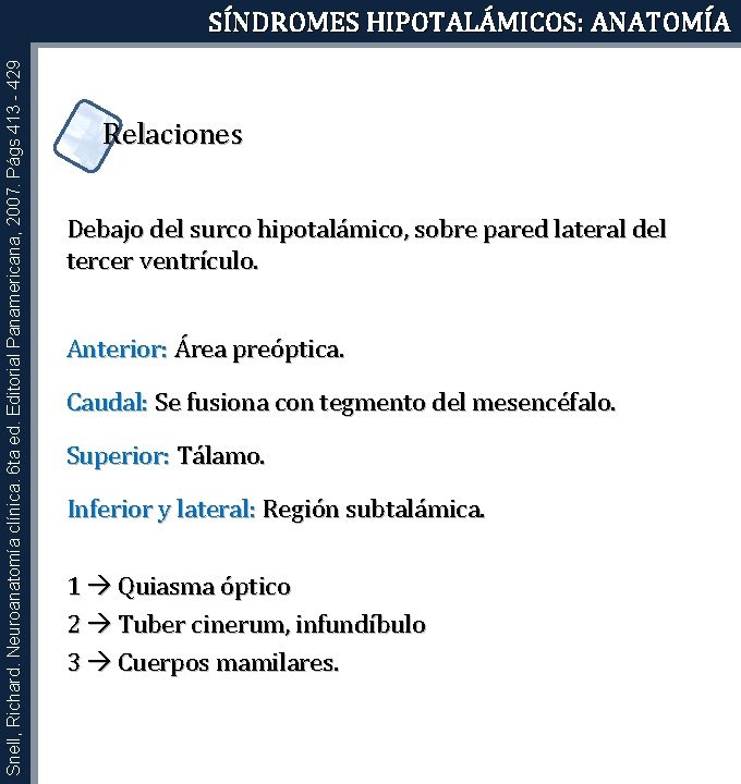 Snell, Richard. Neuroanatomía clínica. 6 ta ed. Editorial Panamericana, 2007. Págs 413 - 429