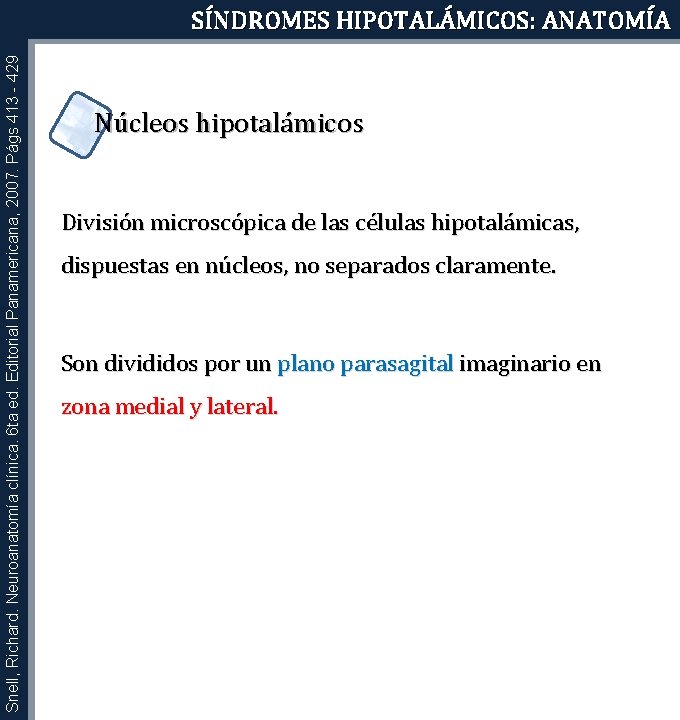 Snell, Richard. Neuroanatomía clínica. 6 ta ed. Editorial Panamericana, 2007. Págs 413 - 429