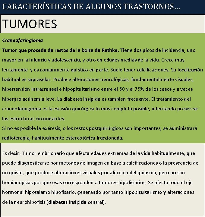 CARACTERÍSTICAS DE ALGUNOS TRASTORNOS… TUMORES Craneofaringioma Tumor que procede de restos de la bolsa