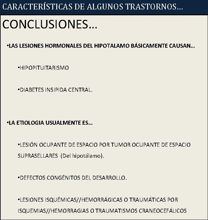 CARACTERÍSTICAS DE ALGUNOS TRASTORNOS… CONCLUSIONES… • LAS LESIONES HORMONALES DEL HIPOTALAMO BÁSICAMENTE CAUSAN… •