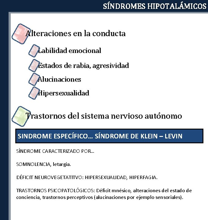 SÍNDROMES HIPOTALÁMICOS Alteraciones en la conducta Labilidad emocional Estados de rabia, agresividad Alucinaciones Hipersexualidad