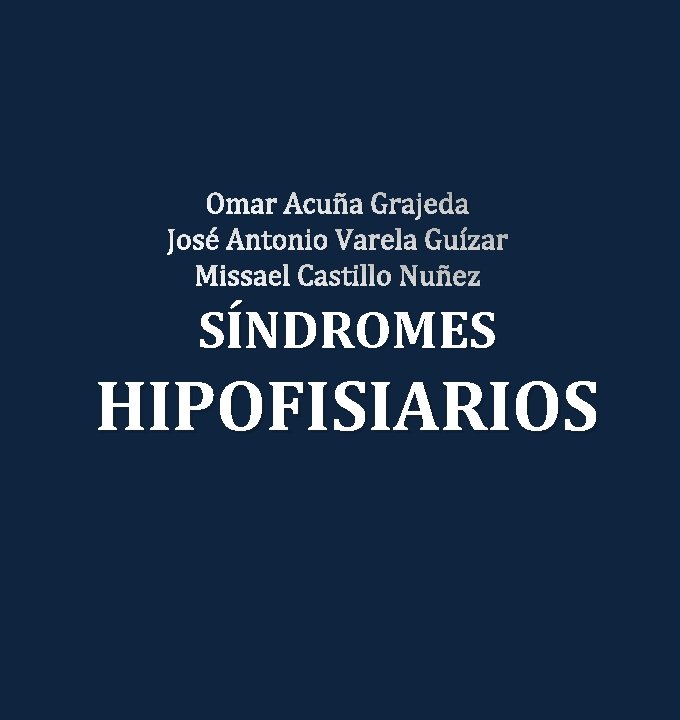 Omar Acuña Grajeda José Antonio Varela Guízar Missael Castillo Nuñez SÍNDROMES HIPOFISIARIOS 