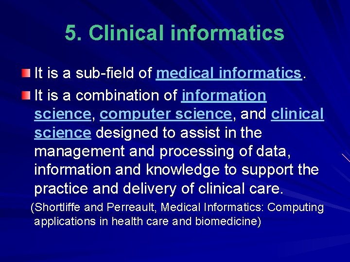 5. Clinical informatics It is a sub-field of medical informatics. It is a combination
