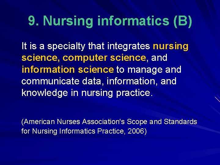 9. Nursing informatics (B) It is a specialty that integrates nursing science, computer science,