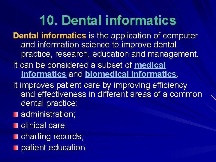 10. Dental informatics is the application of computer and information science to improve dental