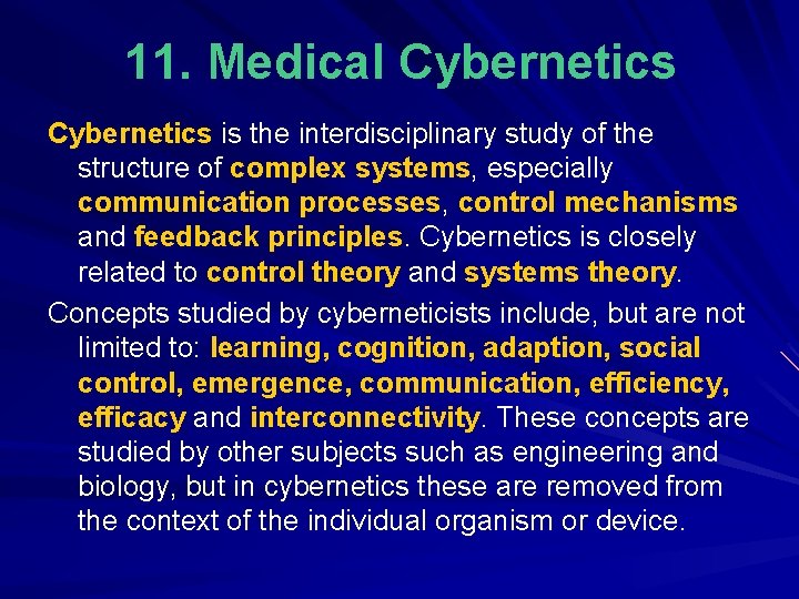 11. Medical Cybernetics is the interdisciplinary study of the structure of complex systems, especially