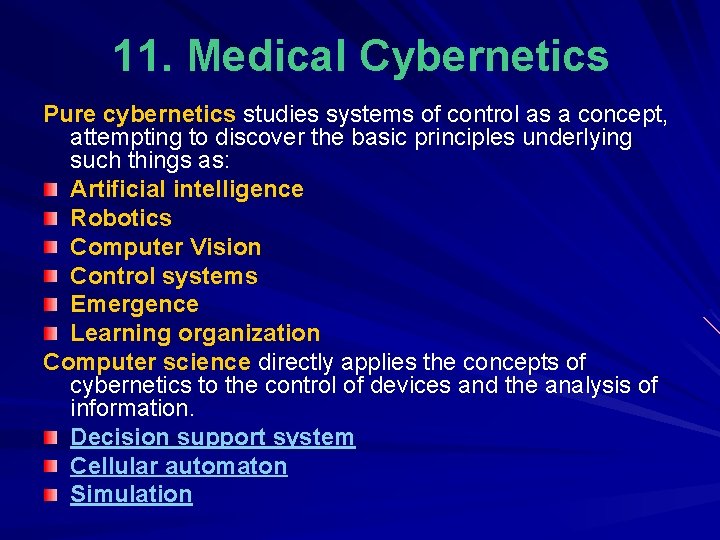 11. Medical Cybernetics Pure cybernetics studies systems of control as a concept, attempting to