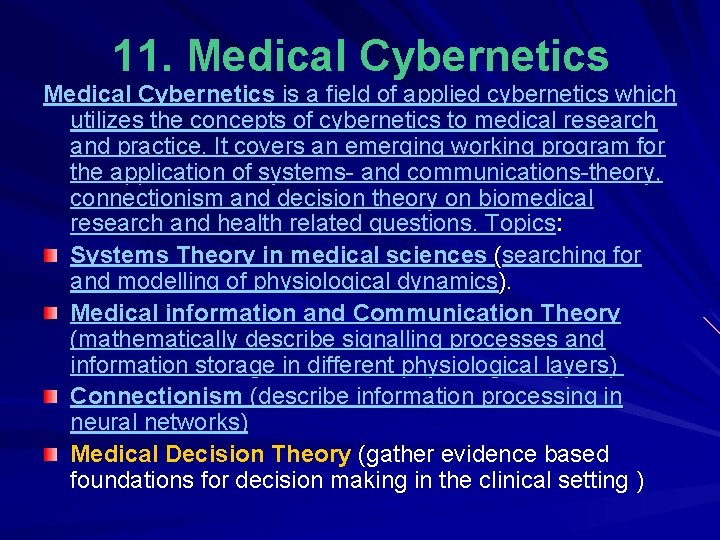11. Medical Cybernetics is a field of applied cybernetics which utilizes the concepts of