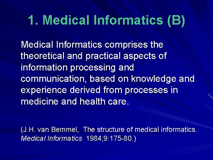 1. Medical Informatics (B) Medical Informatics comprises theoretical and practical aspects of information processing
