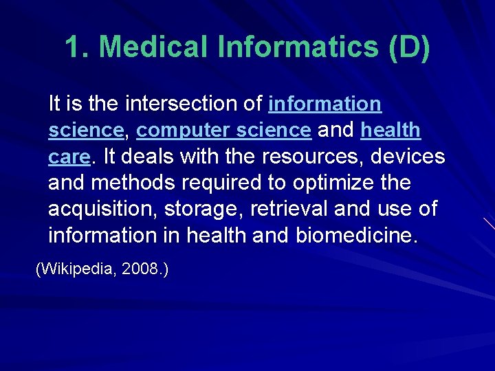 1. Medical Informatics (D) It is the intersection of information science, computer science and