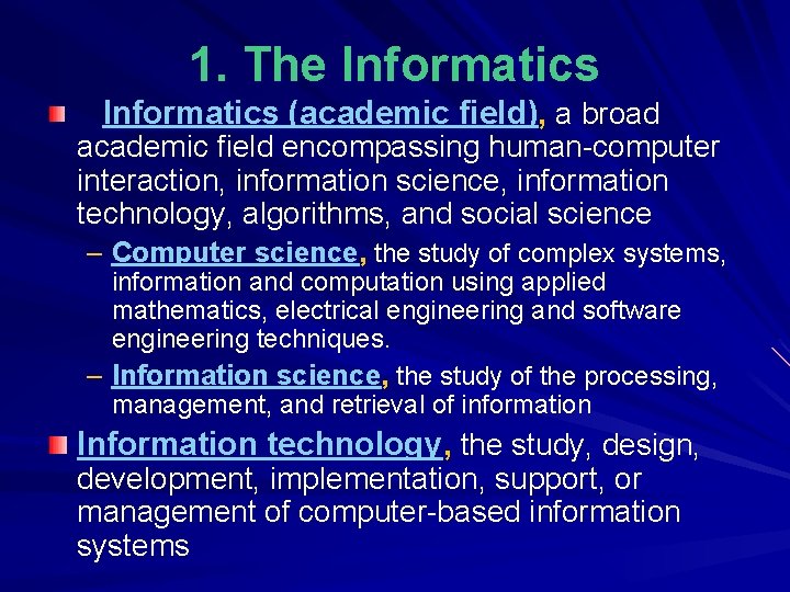 1. The Informatics (academic field), a broad academic field encompassing human-computer interaction, information science,