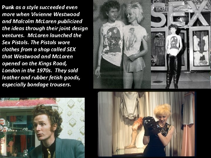 Punk as a style succeeded even more when Vivienne Westwood and Malcolm Mc. Laren