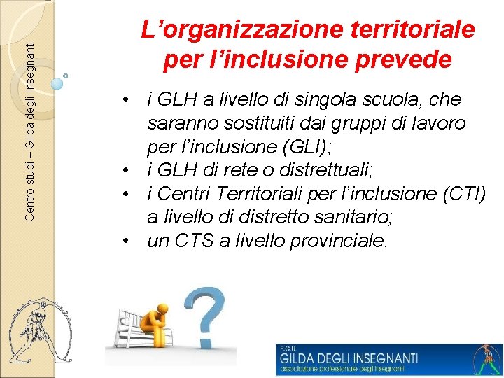 Centro studi – Gilda degli Insegnanti L’organizzazione territoriale per l’inclusione prevede • i GLH
