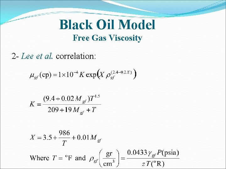 Black Oil Model Free Gas Viscosity 2 - Lee et al. correlation: 