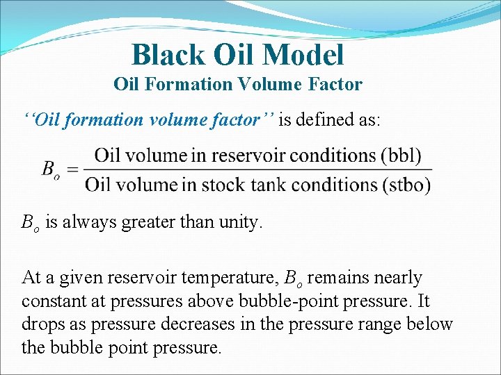 Black Oil Model Oil Formation Volume Factor ‘‘Oil formation volume factor’’ is defined as: