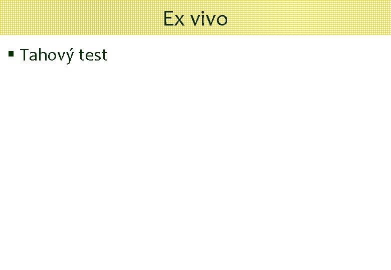 Ex vivo § Tahový test 