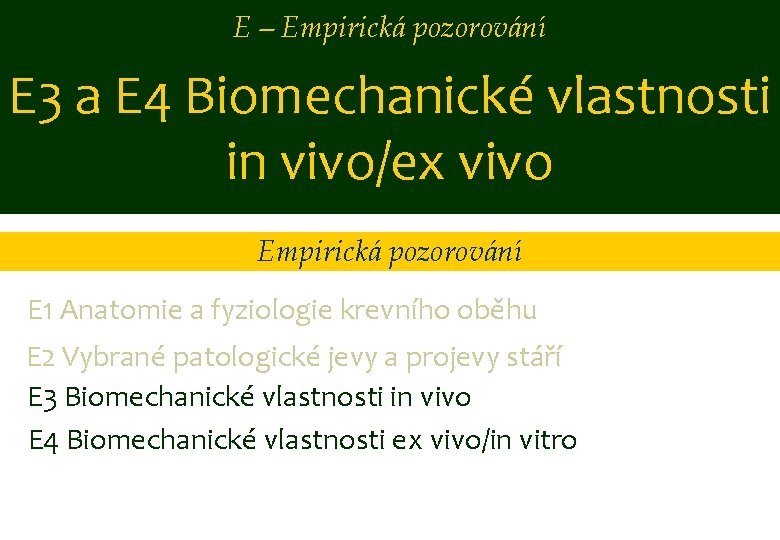 E – Empirická pozorování E 3 a E 4 Biomechanické vlastnosti in vivo/ex vivo