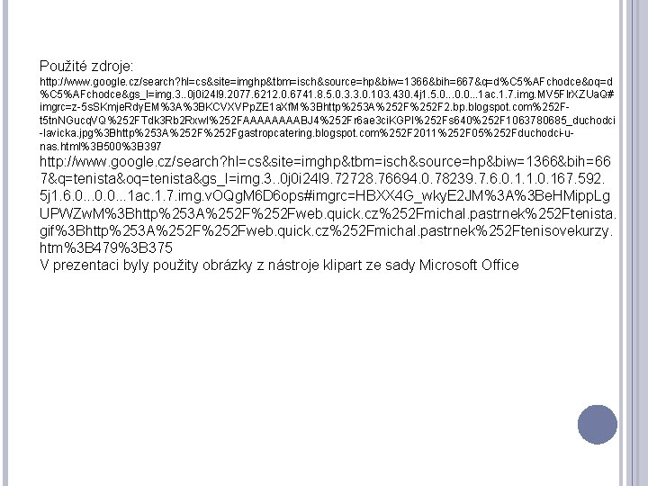 Použité zdroje: http: //www. google. cz/search? hl=cs&site=imghp&tbm=isch&source=hp&biw=1366&bih=667&q=d%C 5%AFchodce&oq=d %C 5%AFchodce&gs_l=img. 3. . 0 j