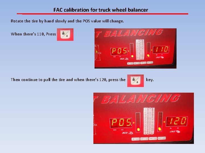 FAC calibration for truck wheel balancer Rotate the tire by hand slowly and the