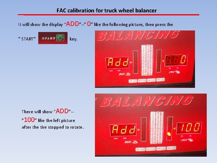FAC calibration for truck wheel balancer It will show the display “ADD”--” 0” like