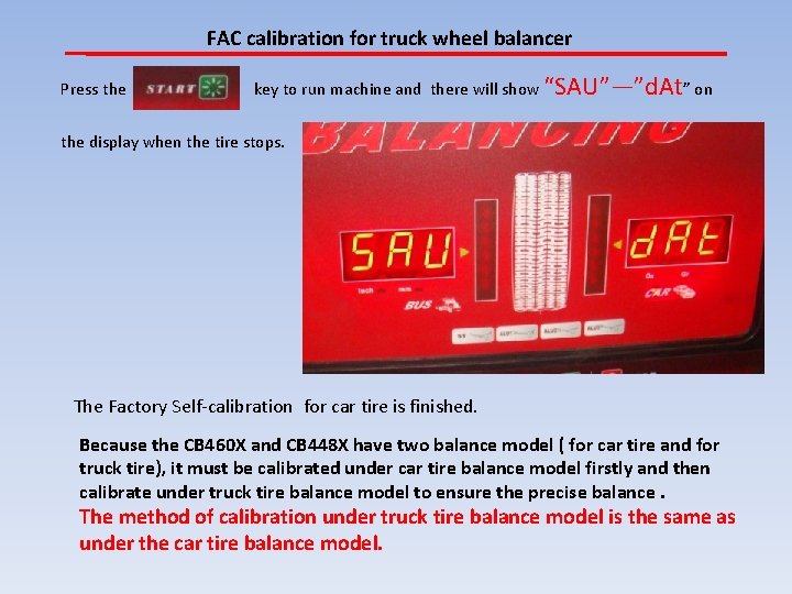 FAC calibration for truck wheel balancer Press the key to run machine and there