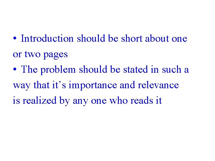  • Introduction should be short about one or two pages • The problem