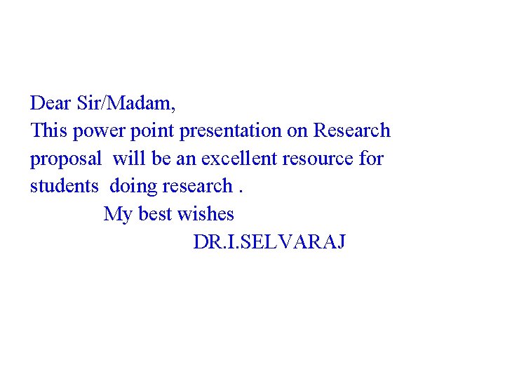 Dear Sir/Madam, This power point presentation on Research proposal will be an excellent resource