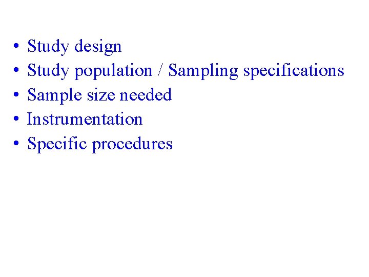  • • • Study design Study population / Sampling specifications Sample size needed